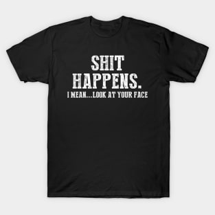 Funny Sarcasm Shit Happens T-Shirt